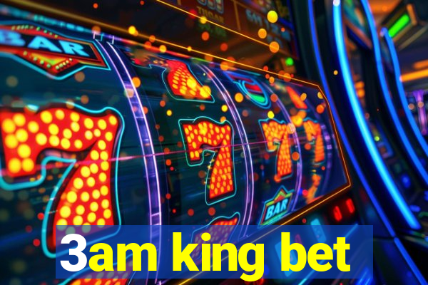 3am king bet