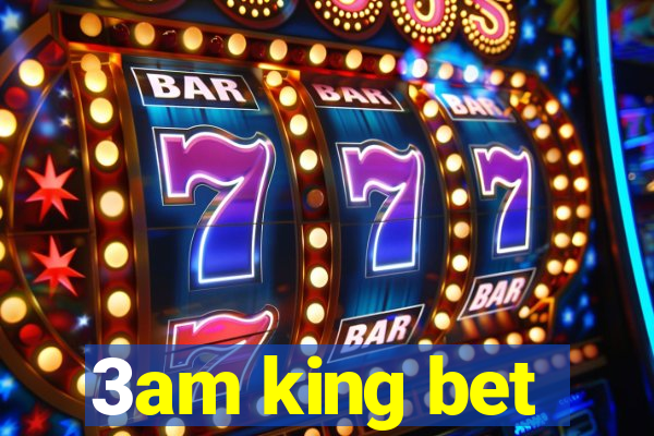 3am king bet