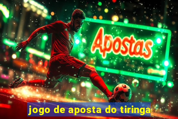 jogo de aposta do tiringa