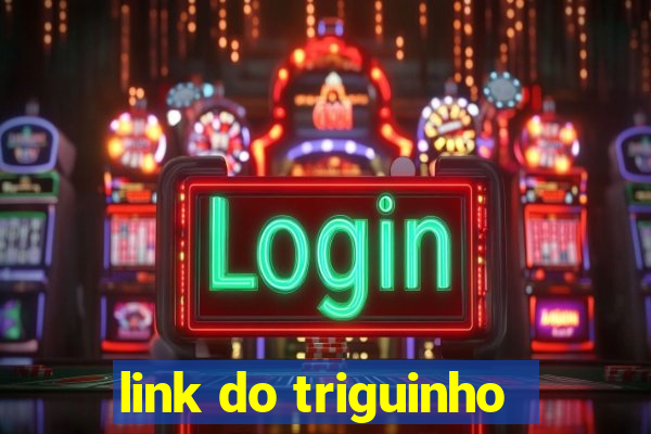 link do triguinho