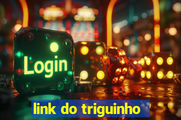 link do triguinho