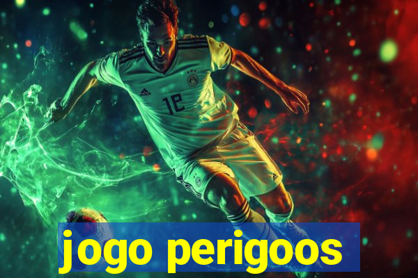 jogo perigoos