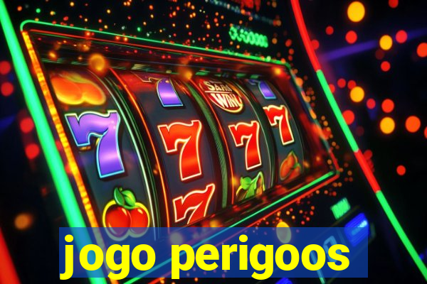 jogo perigoos