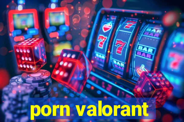 porn valorant
