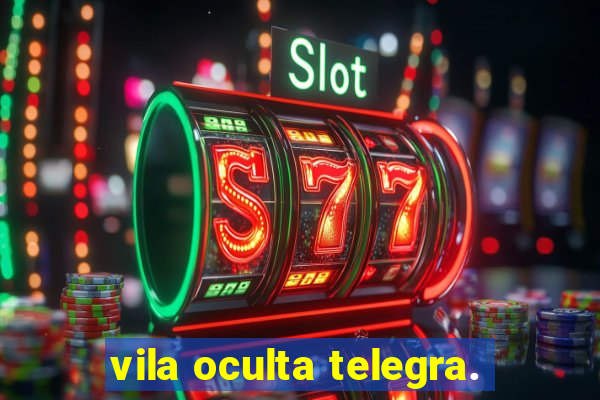 vila oculta telegra.