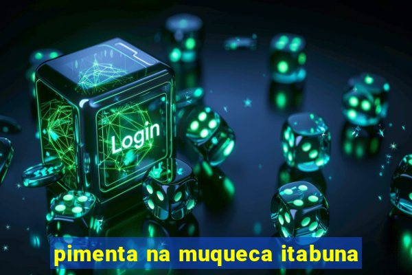 pimenta na muqueca itabuna