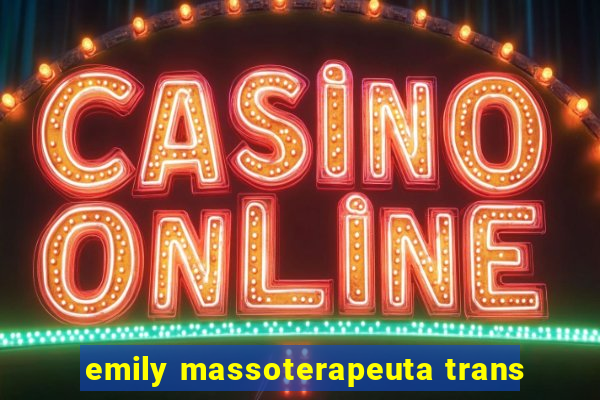 emily massoterapeuta trans