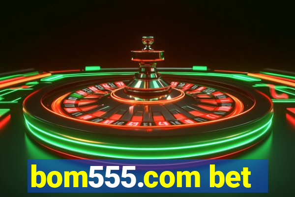 bom555.com bet