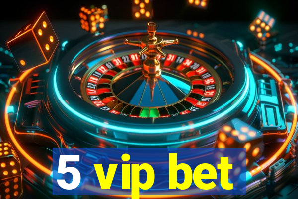 5 vip bet