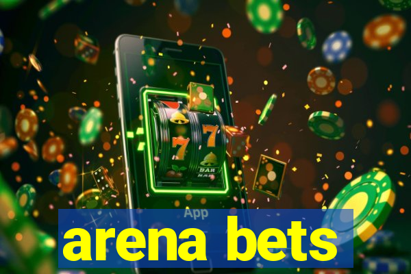 arena bets