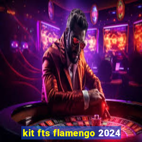 kit fts flamengo 2024