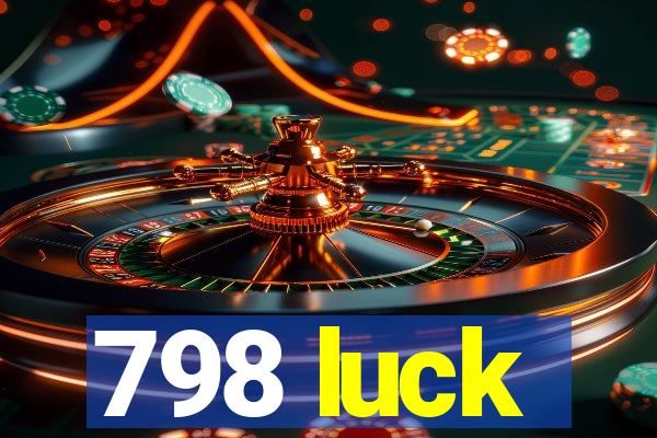 798 luck