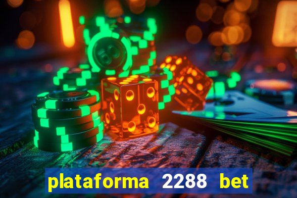 plataforma 2288 bet é confiável