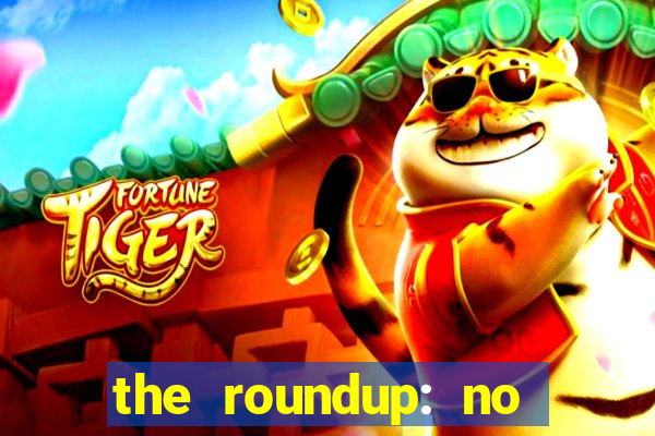 the roundup: no way out dublado