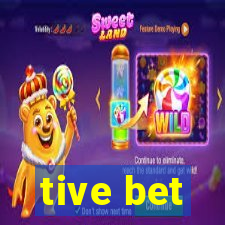 tive bet