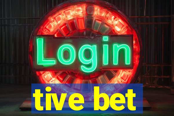 tive bet