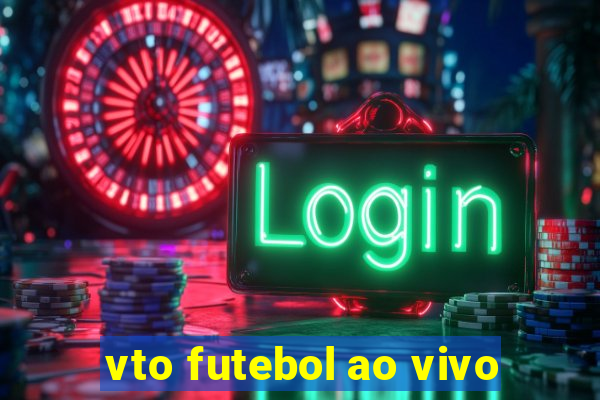 vto futebol ao vivo