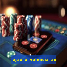 ajax x valencia ao vivo futemax