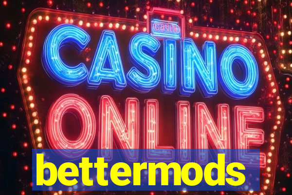 bettermods