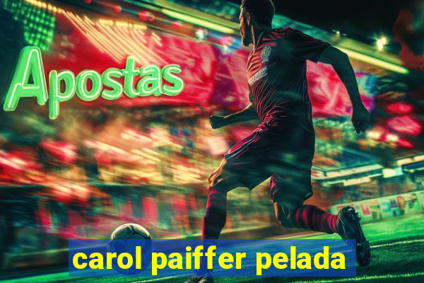 carol paiffer pelada