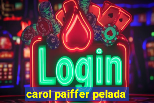 carol paiffer pelada