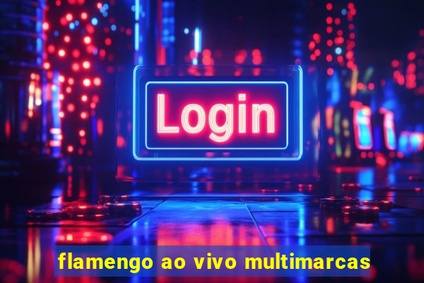flamengo ao vivo multimarcas