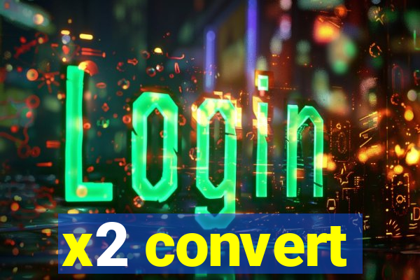 x2 convert