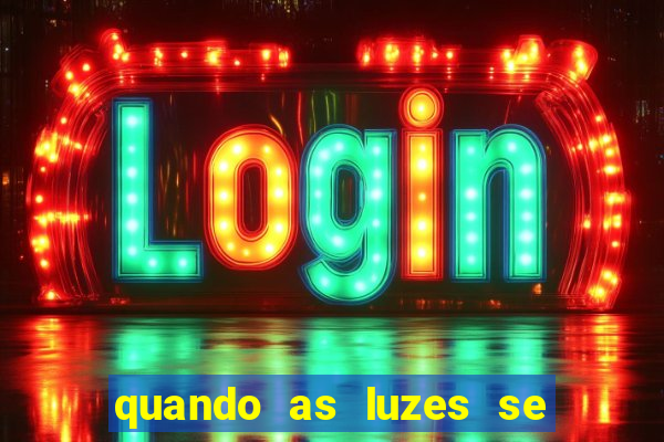 quando as luzes se apagam filme completo dublado topflix