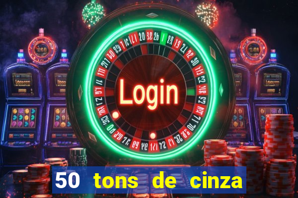50 tons de cinza online dublado