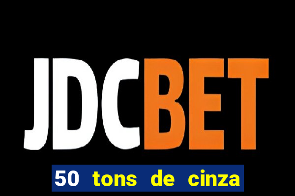 50 tons de cinza online dublado