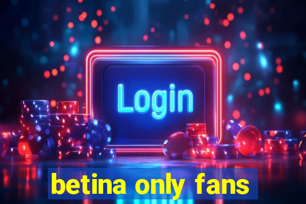 betina only fans