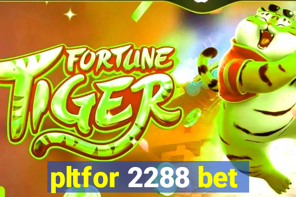 pltfor 2288 bet