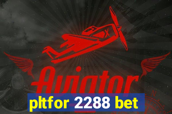 pltfor 2288 bet