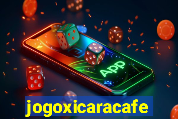 jogoxicaracafe
