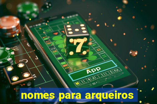 nomes para arqueiros