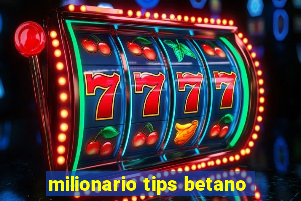 milionario tips betano