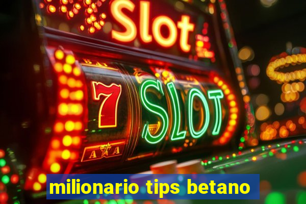 milionario tips betano