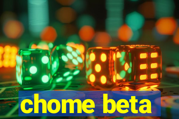 chome beta