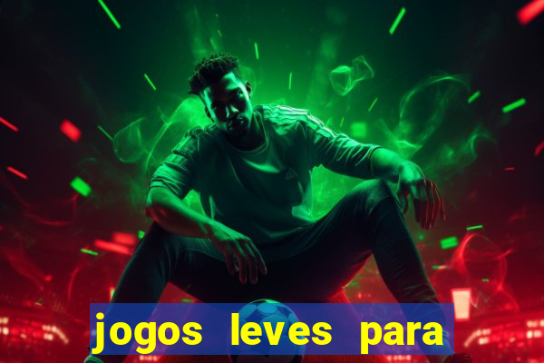 jogos leves para pc fraco blog