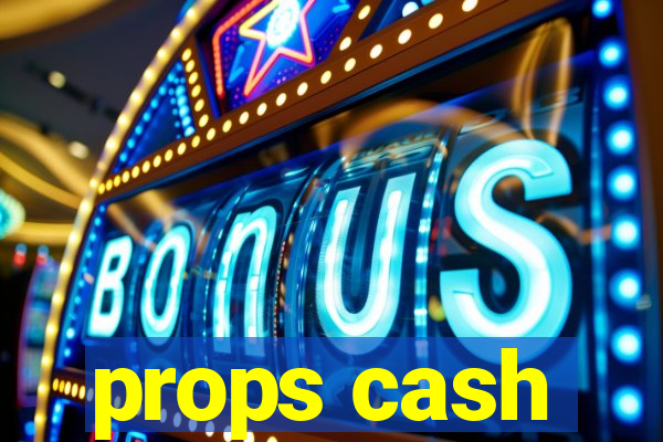props cash