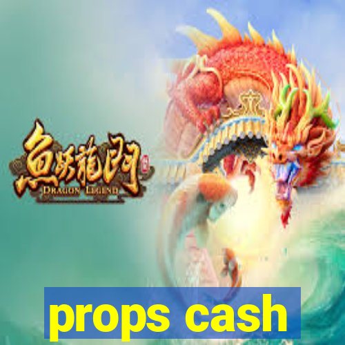 props cash