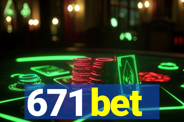 671 bet