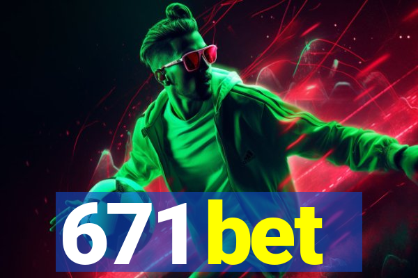 671 bet