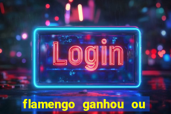 flamengo ganhou ou perdeu hoje