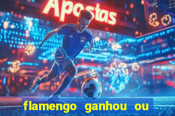 flamengo ganhou ou perdeu hoje