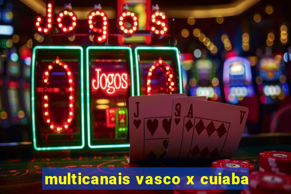 multicanais vasco x cuiaba