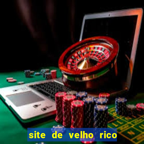 site de velho rico para ganhar pix