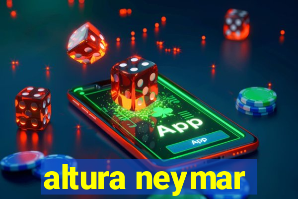 altura neymar