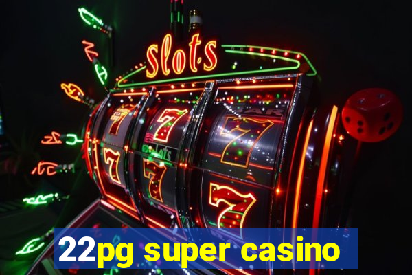 22pg super casino