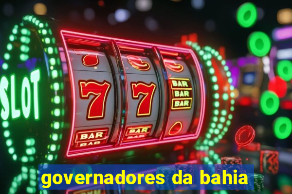 governadores da bahia